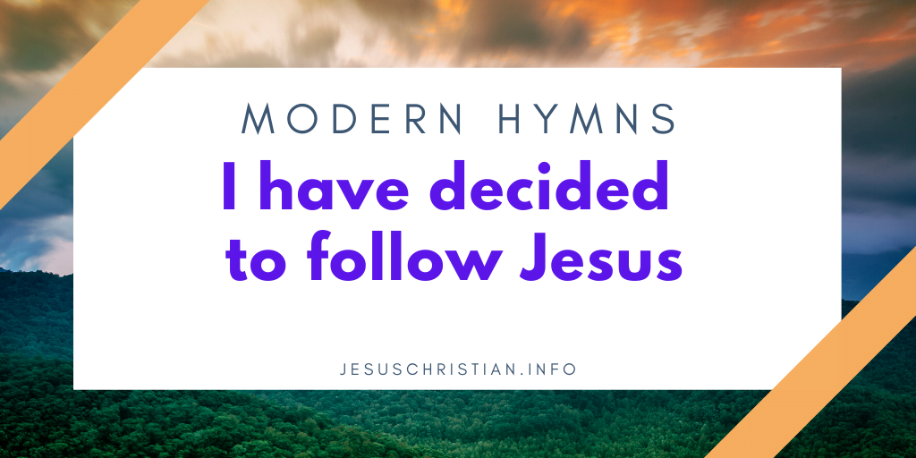 I have decided to follow Jesus