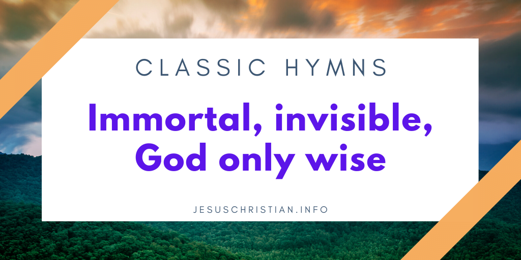 Immortal, invisible, God only wise