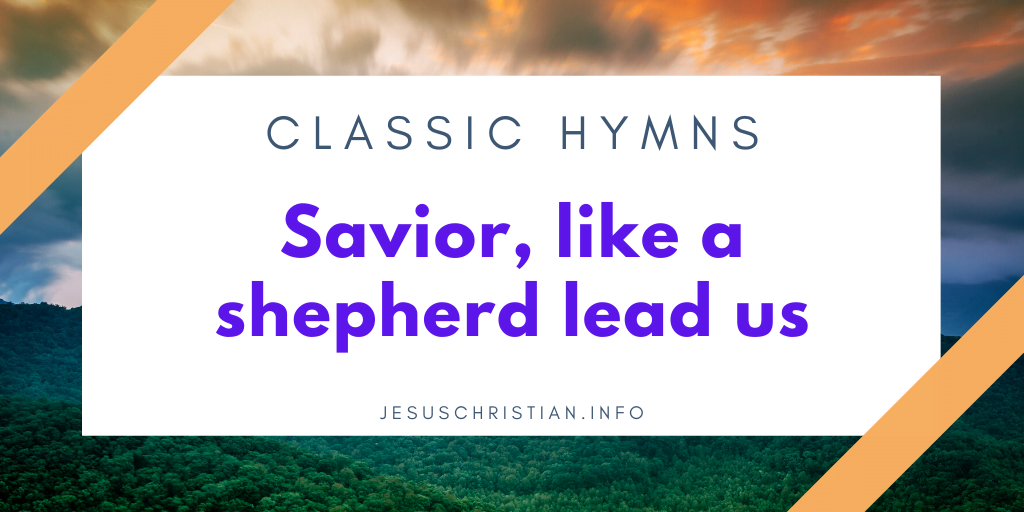 Savior, like a shepherd lead us