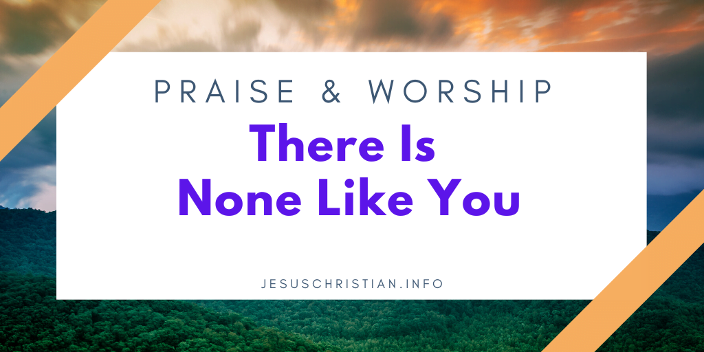 There Is None Like You