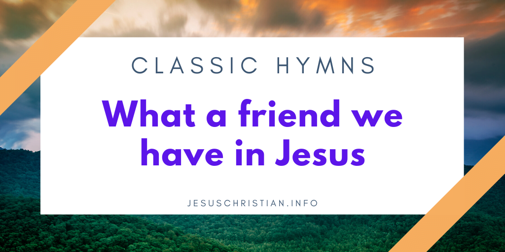 What a friend we have in Jesus