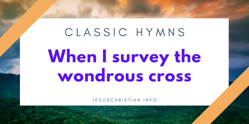 When I survey the wondrous cross