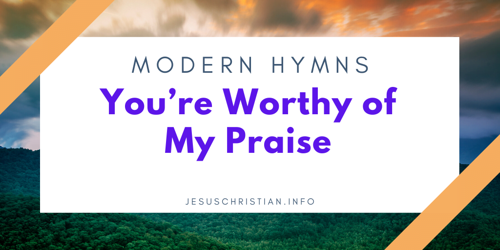 You’re Worthy of My Praise