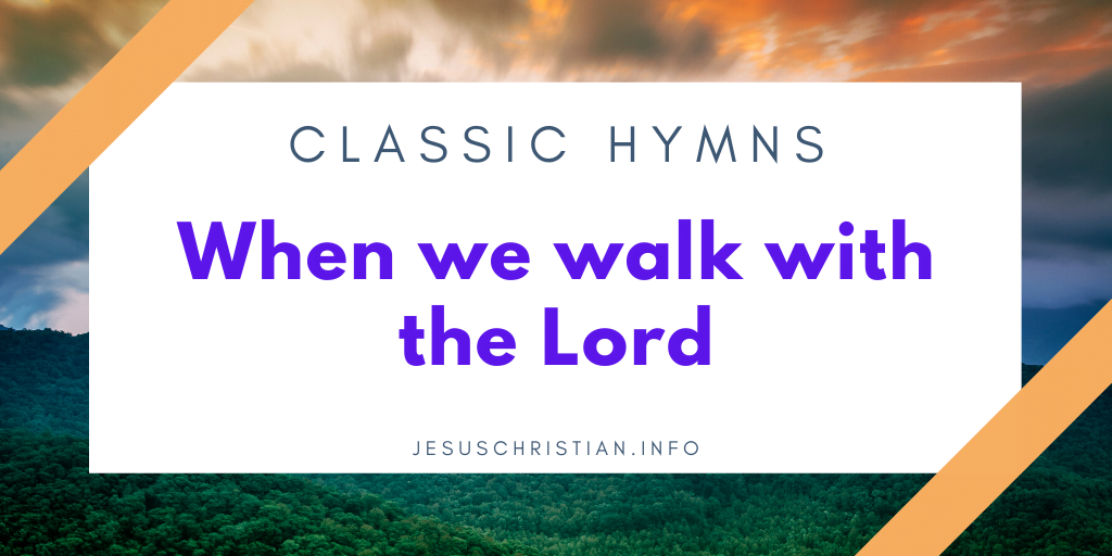 When we walk with the Lord