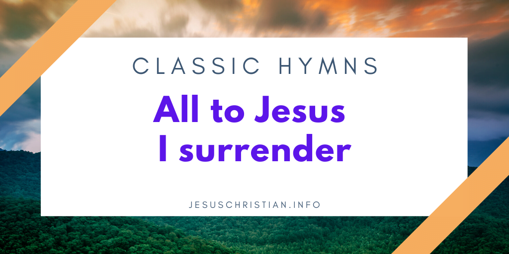 All to Jesus I surrender