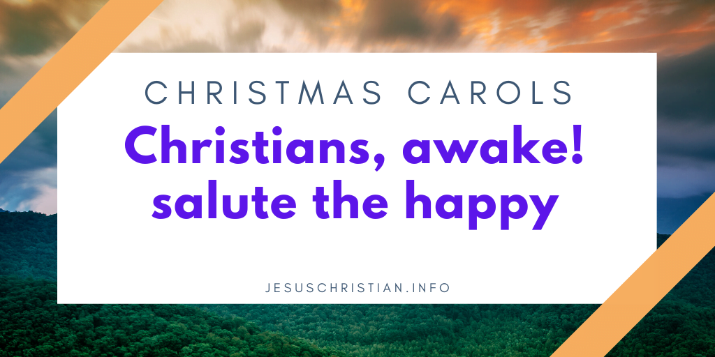 Christians, awake! salute the happy morn