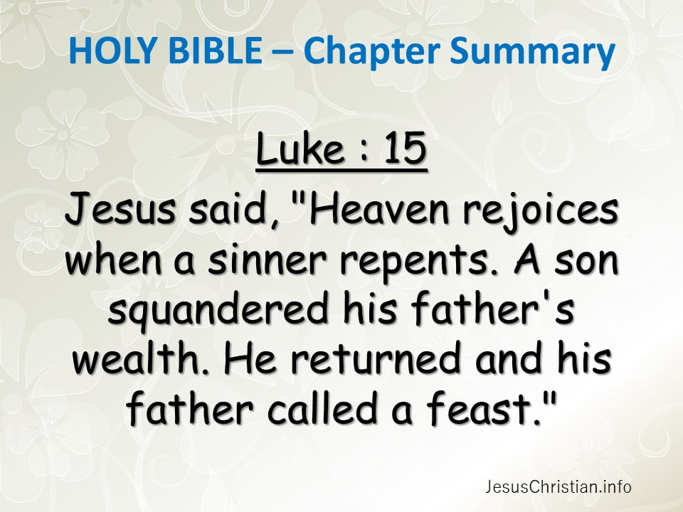 Jesus said, "Heaven rejoices when a sinner repents. A son squandered his father's wealth. He returned and his father called a feast."