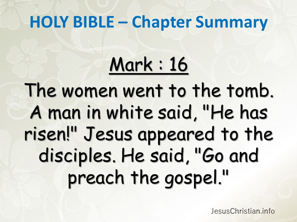 The women went to the tomb. A man in white said, "He has risen!" Jesus appeared to the disciples. He said, "Go and preach the gospel."