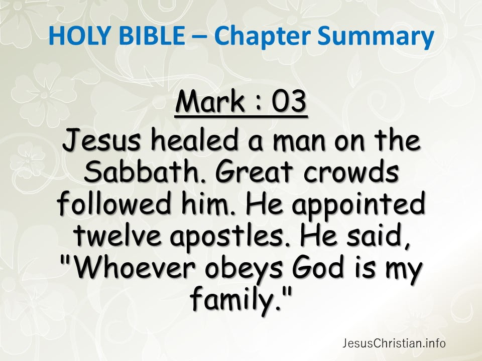 Jesus healed a man on the Sabbath. Great crowds followed him. He appointed twelve apostles. He said, "Whoever obeys God is my family."