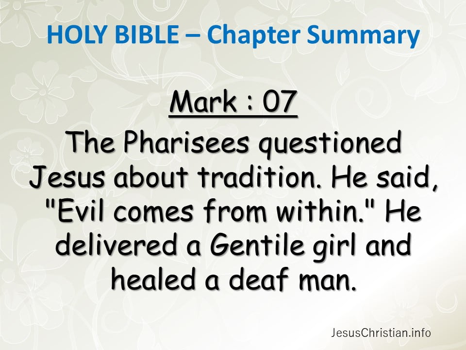 The Pharisees questioned Jesus about tradition. He said, "Evil comes from within." He delivered a Gentile girl and healed a deaf man.