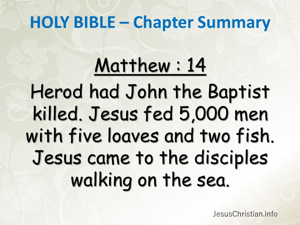 Herod had John the Baptist killed. Jesus fed 5,000 men with five loaves and two fish. Jesus came to the disciples walking on the sea.