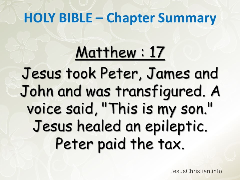 Jesus took Peter, James and John and was transfigured. A voice said, "This is my son." Jesus healed an epileptic. Peter paid the tax.