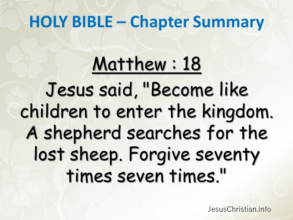 Jesus said, "Become like children to enter the kingdom. A shepherd searches for the lost sheep. Forgive seventy times seven times."